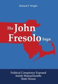 bokomslag The John Fresolo Saga: Political Conspiracy Exposed Inside Massachusetts State House