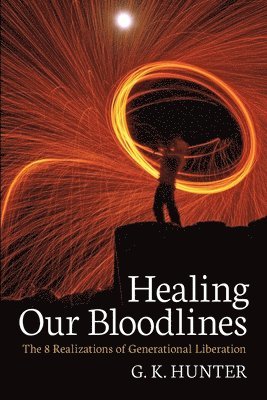 bokomslag Healing Our Bloodlines: The 8 Realizations of Generational Liberation