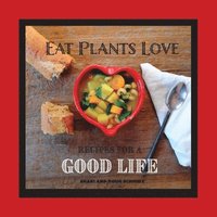 bokomslag Eat Plants Love: Recipes for a Good Life