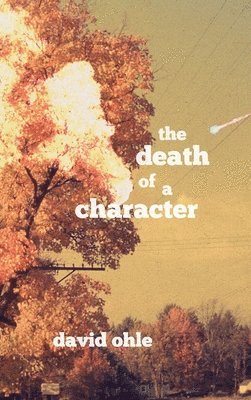 David Ohle - Death of a Character, Inbunden