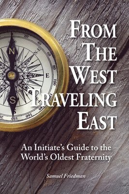 bokomslag From the West Traveling East: An Initiate's Guide to the World's Oldest Fraternity