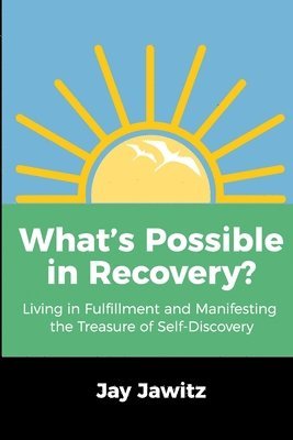 bokomslag What's Possible in Recovery?: Living in Fulfillment and Manifesting the Treasure of Self-Discovery