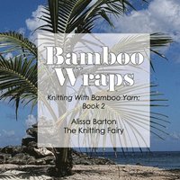 bokomslag Bamboo Wraps: Knitting with Bamboo Yarn: Book 2