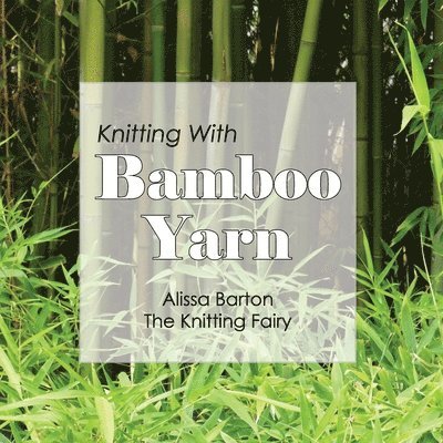 Alissa Barton - Knitting With Bamboo Yarn, Häftad. Tillgänglighet: Lägg i varukorg