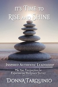 bokomslag It's Time to Rise and Shine: Inspired Authentic Leadership