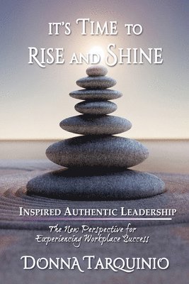 It's Time to Rise and Shine: Inspired Authentic Leadership 1