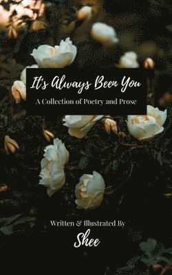 bokomslag It's Always Been You: A Collection of Poetry & Prose