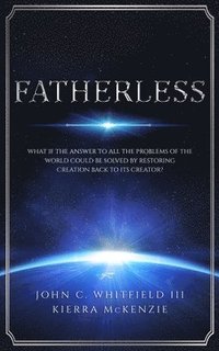 bokomslag Fatherless: What If The Answer To All The Problems Of The World Could Be Solved By Restoring Creation Back To Its Creator?