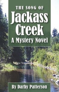 bokomslag The Song of Jackass Creek: A Mountain Mystery