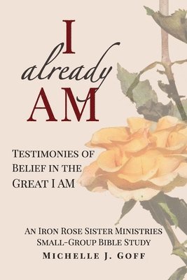 I already AM: Testimonies of Belief in the Great I AM 1