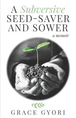 A Subversive Seed-Saver and Sower 1