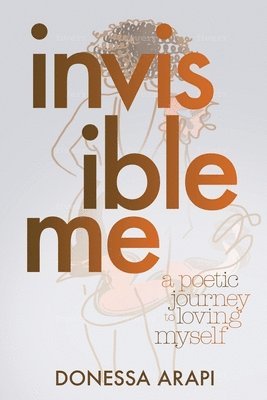 bokomslag Invisible Me: A Poetic Journey to Loving Myself