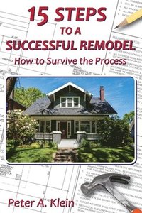 bokomslag 15 Steps to a Successful Remodel: How to Survive the Process