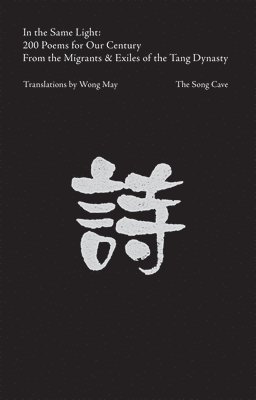 bokomslag In the Same Light: 200 Poems for Our Century from the Migrants  Exiles of the Tang Dynasty