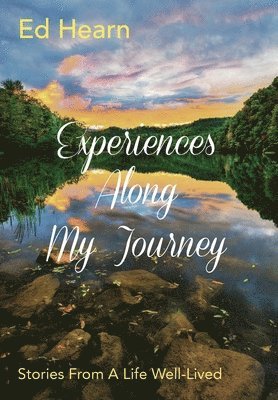 Experiences Along My Journey: Stories From A Life Well-Lived 1