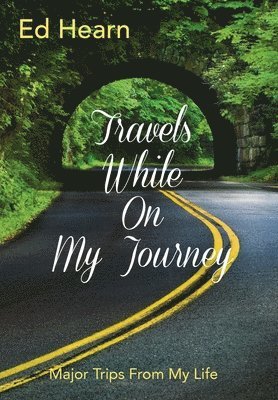 Travels While On My Journey: Major Trips From My Life 1