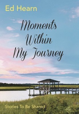 Moments Within My Journey: Stories To Be Shared 1