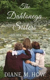 bokomslag The Dahlonega Sisters, Golden Adventures