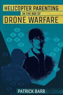 bokomslag Helicopter Parenting in the Age of Drone Warfare