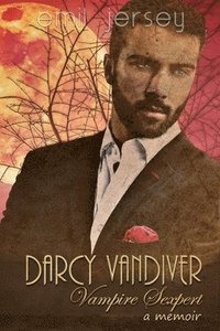 bokomslag Darcy Vandiver, Vampire Sexpert, A Memoir: The Rabbit Saga Collection