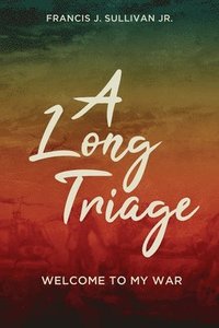 bokomslag A Long Triage: Welcome to My War