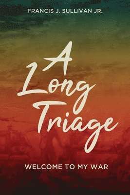 bokomslag A Long Triage: Welcome to My War