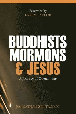 Buddhists, Mormons & Jesus: A Journey of Overcoming 1