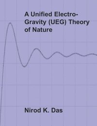 bokomslag A Unified Electro-Gravity (UEG) Theory of Nature