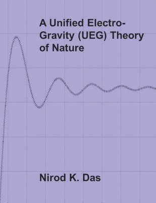 Nirod K Das, Nirod K. Das - Unified Electro-Gravity (UEG) Theory of Nature, Häftad