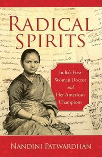 bokomslag Radical Spirits: India's First Woman Doctor and Her American Champions