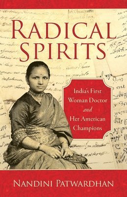 Radical Spirits: India's First Woman Doctor and Her American Champions 1