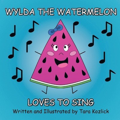Tara Kozlick - Wylda the Watermelon Loves to Sing, Häftad