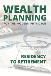 bokomslag Wealth Planning for the Modern Physician: Residency to Retirement