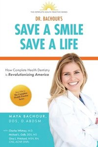 bokomslag Save A Smile, Save A Life: How Complete Health Dentistry is Revolutionizing America