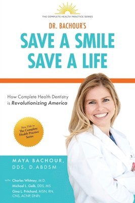 Maya Bachour - Save A Smile, Save A Life: How Complete Health Dentistry is Revolutionizing America, Häftad
