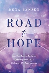 bokomslag Road to Hope: How One Woman Went from Doubting Her Path to Embracing Her Inner Journey