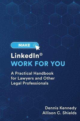 bokomslag Make LinkedIn Work for You: A Practical Guide for Lawyers and Other Legal Professionals