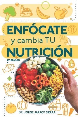 Enfócate y cambia tu nutrición - Segunda edición 1