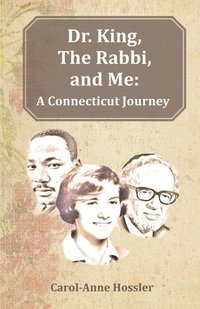 bokomslag Dr. King, The Rabbi, and Me: A Connecticut Journey