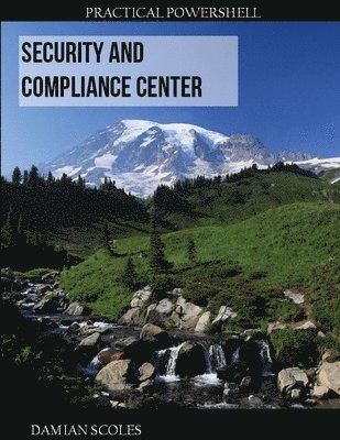 Practical PowerShell Security and Compliance Center