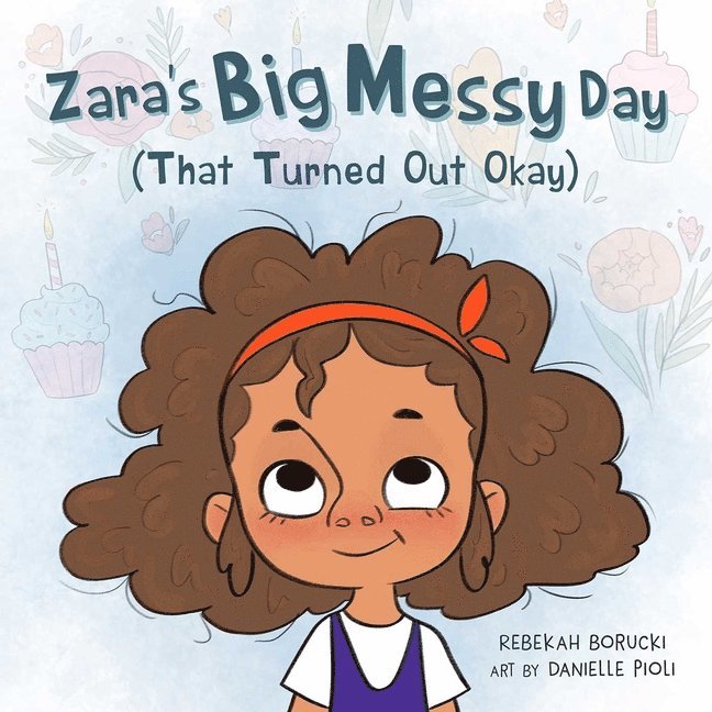 Zara'S Big Messy Day (That Turned out Okay) 1