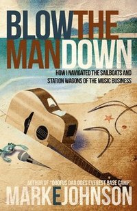 bokomslag Blow the Man Down: How I navigated the sailboats and station wagons of the music business