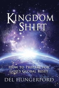 bokomslag Kingdom Shift: How to Prepare for God's Global Reset