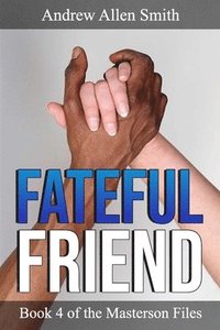 bokomslag Fateful Friend: Book 4 of the Masterson Files