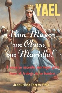 bokomslag Yael: ¡Una Mujer, un Clavo, un Martillo!: A veces se necesita una mujer para hacer el trabajo de un hombre.