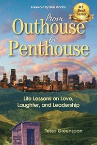bokomslag From Outhouse to Penthouse: Life Lessons on Love, Laughter, and Leadership