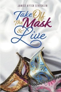 bokomslag Take Off the Mask & Live