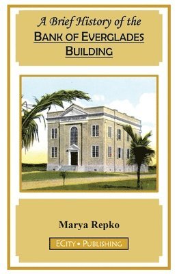 Marya Repko - Brief History of the Bank of Everglades Building, Häftad