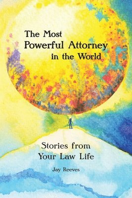 bokomslag The Most Powerful Attorney in the World: Stories from Your Law Life