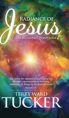Terry Ward Tucker - Radiance of Jesus, Inbunden